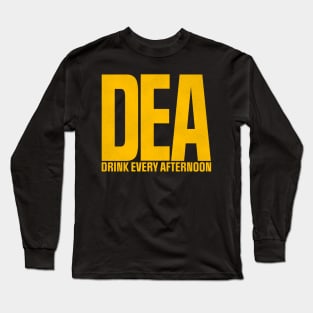 DEA - Drink Every Afternoon Long Sleeve T-Shirt